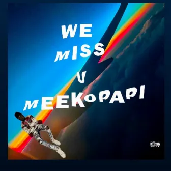 WE MISS U MEEKOPAPI by Meekopapi