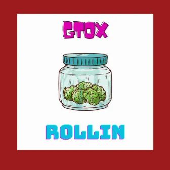 Rollin by GTOX