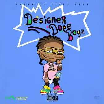 Designer Dope Boyz by HoodRich Pablo Juan