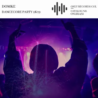 Dancecore Party 2K19 by Only Records Col