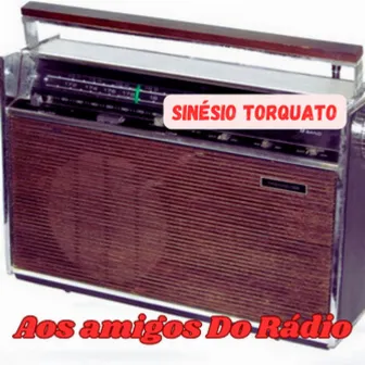 Aos Amigos do Rádio by Sinésio Torquato