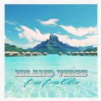 ISLAND VIBES (Bora Bora Edition) by Dj Sava