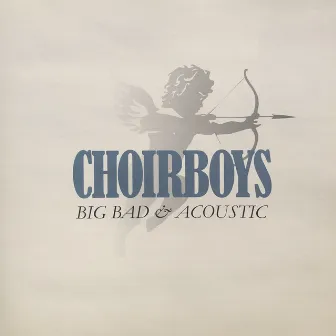 Big Bad & Acoustic by Choirboys