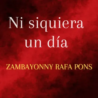 Ni Siquiera un Día by Zambayonny