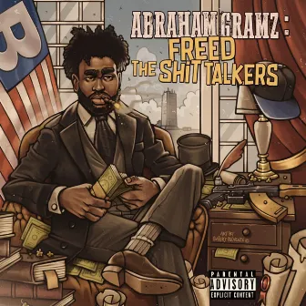 ABRAHAM GRAMZ: Freed The Shit Talkers by Ysr Gramz