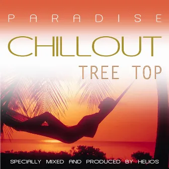 Paradise Chillout - Tree Top by Helios