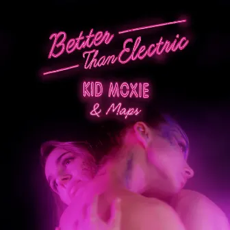 Better Than Electric by Maps