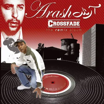 CROSSFADE - The Remix Album by Arash