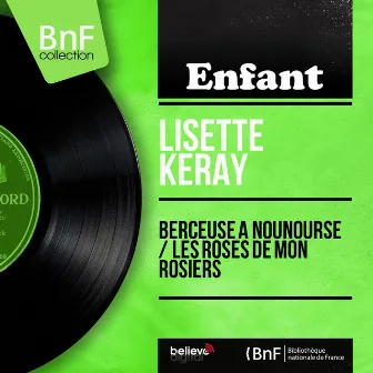 Berceuse à nounourse / Les roses de mon rosiers (feat. Canetti et son orchestre) [Mono Version] by Lisette Keray