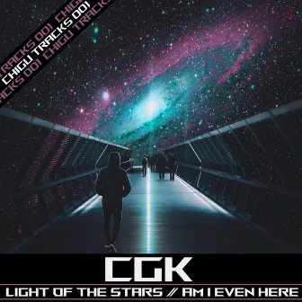 Light of the Stars / Am I Even Here by CGK