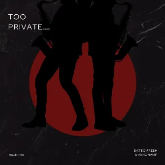 Too Private(Sgija) by Datboifresh