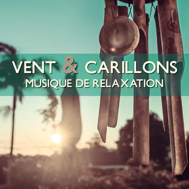 Vent & Carillons - Musique de relaxation, Zen massage, Méditation anti-stress, Harmonie, Sérénité et bien-être, Sons de la nature pour la concentration, Recueillement et détente