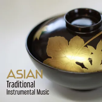 Asian Traditional Instrumental Music: Songs from Asia for Deep Meditation, Inner Peace, Mental Journey, Chakra Balancing by Inseok Kang