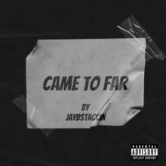 Came to Far by Jayb$taccin