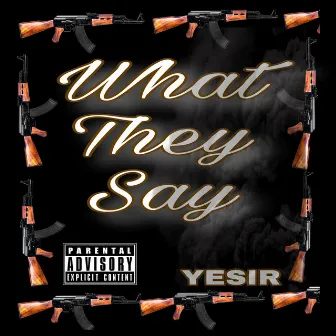 What They Say by Yesir