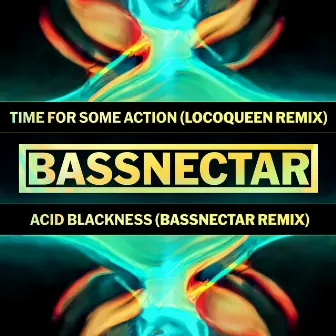 Time for Some Action (Locoqueen Remix) / Acid Blackness (Bassnectar Remix) by Bassnectar