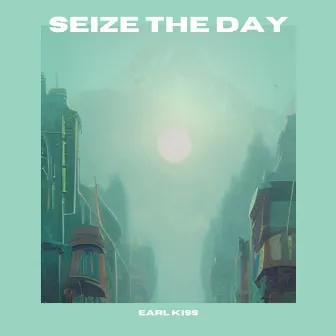 Seize the Day by Earl Kiss