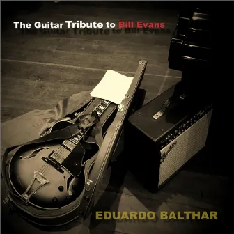 The Guitar Tribute to Bill Evans by Eduardo Balthar