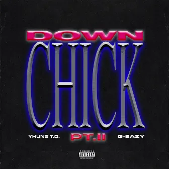 Down Chick PT. II (with G-Eazy) by Yhung T.O.