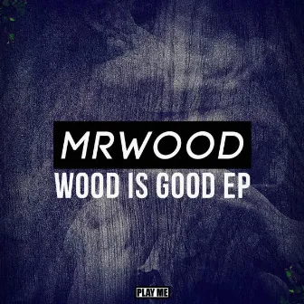 Wood is Good EP by Mr.Wood$