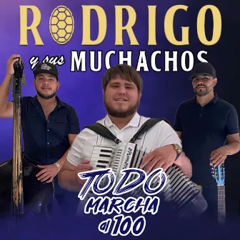 Todo Marcha Al 100 by Rodrigo Y Sus Muchachos