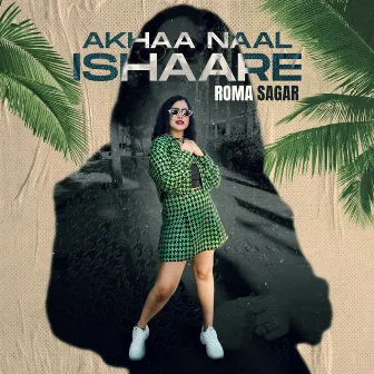 Akhaa Naal Ishaare by Roma Sagar