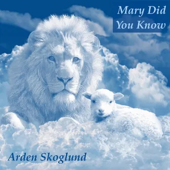 Mary Did You Know by Arden Skoglund