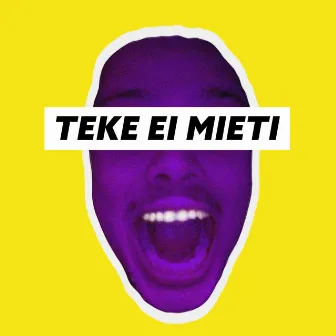 Teke ei mieti by Mouhous