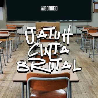 Jatuh Cinta Brutal by Arc Borneo