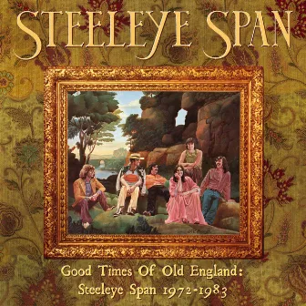 Good Times Of Old England: Steeleye Span 1972-1983 by Steeleye Span