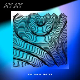 AYAY by Balthasar Freitag