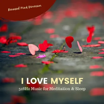 I Love Myself: 528Hz Music for Meditation & Sleep by Binaural Mind Dimension