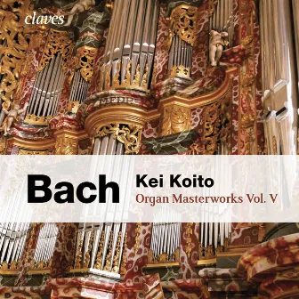 Bach: Organ Masterworks, Vol. V by Kei Koito