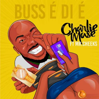 Buss é di é by Charlie Mase