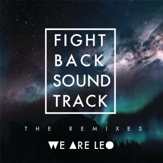 Fightback Soundtrack (The Remixes) by We Are Leo