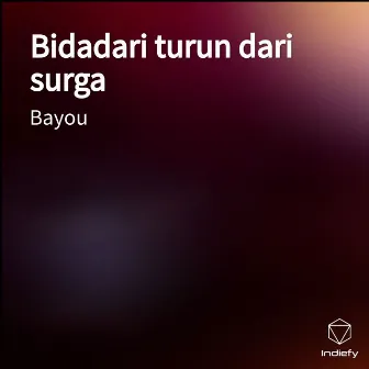 Bidadari turun dari surga by Bayou