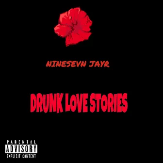 Drunk Love Stories by NineSevn Jayr