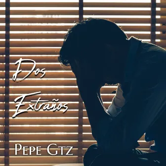 Dos Extraños by Pepe Gtz