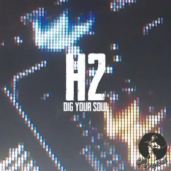 Dig Your Soul EP by H2