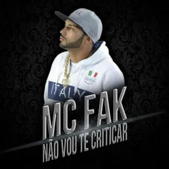 Não Vou Te Criticar by MC Fak