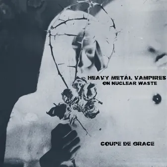 Coupe De Grace by Heavy Metal Vampires on Nuclear Waste