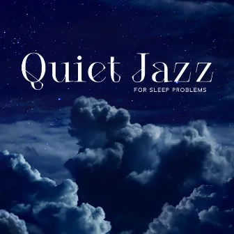 Quiet Jazz for Sleep Problems: Instrumental Piano Jazz for Bedtime by Jazz Night Music Paradise