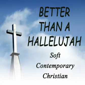 Better Than a Hallelujah - Soft Contemporary Christian by Steve Petrunak