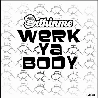 Werk Ya Body by Euthinme