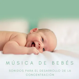 Música De Bebés: Sonidos Para El Desarrollo De La Concentración by Música Clásica Bebés