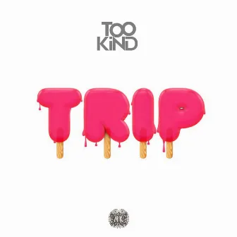 Trip by Too Kind