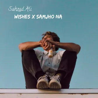 Wishes X Samjho Na by Sahzad Ali