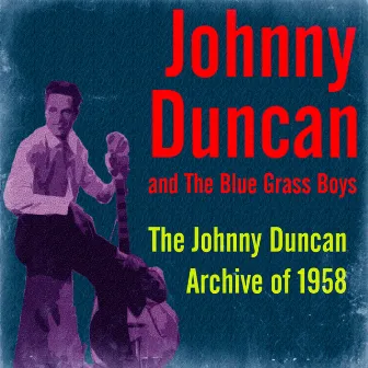 The Johnny Duncan Archive of 1958 by The Blue Grass Boys