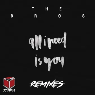 All I Need Is You by The Bros