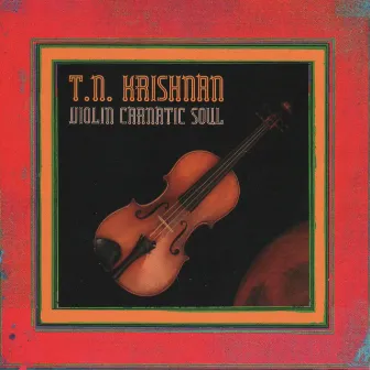 Violin Carnatic Soul 1 & 2 by T. N. Krishnan